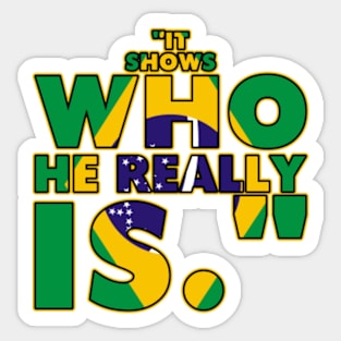 It Shows Who He Really Is Sticker